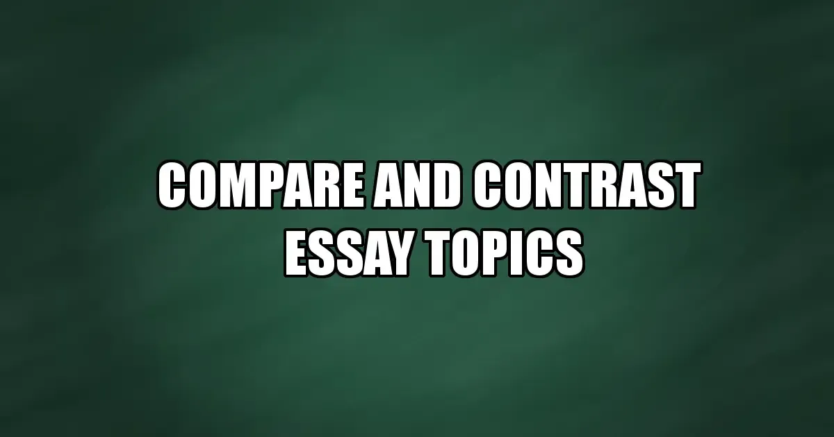 Compare and contrast essay topics